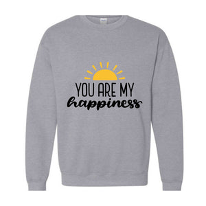 You Are My Happiness Sweatshirt, Motivational Sweater, Inspirational Pullover, Positive Crewneck, Positive Saying, Pride Sweater