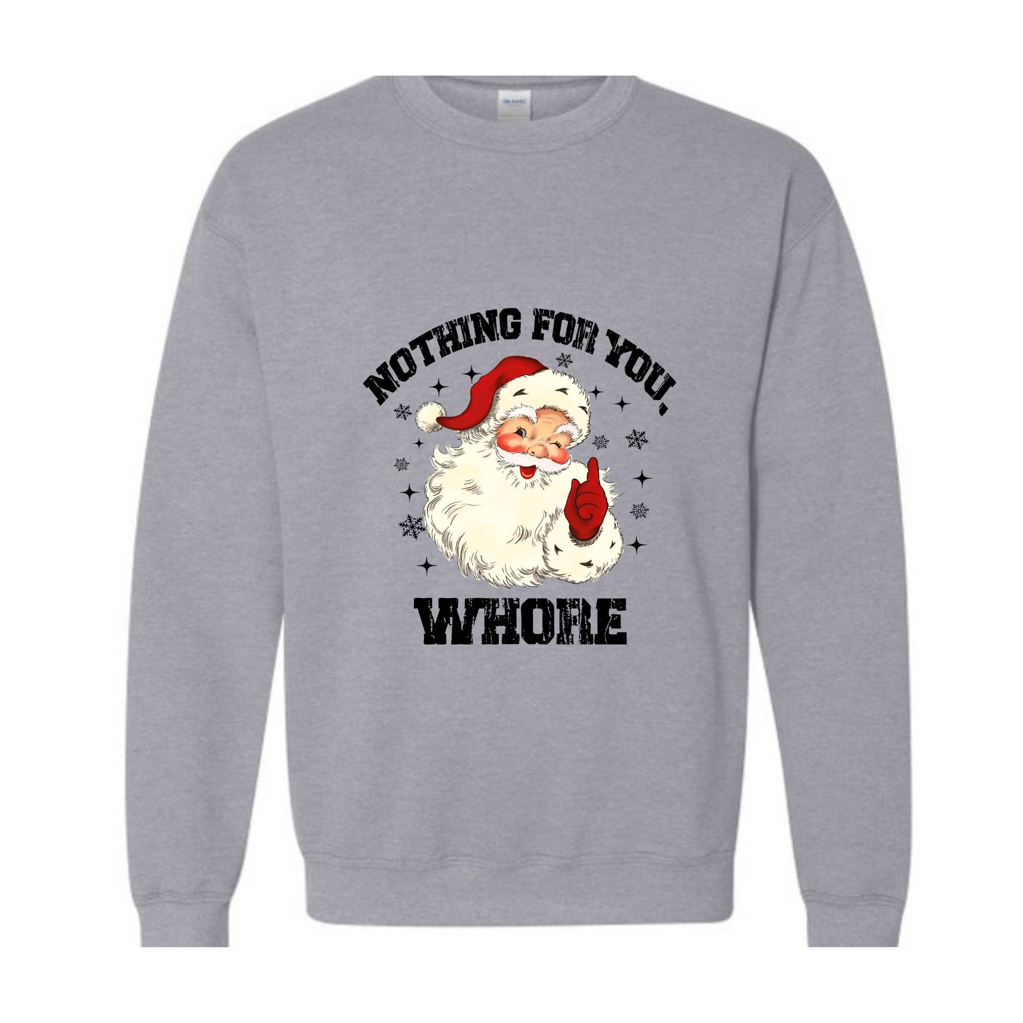 Nothing For You Whore Sweatshirt, Santa Claus Hoodie, Funny Christmas Sweater, Funny Santa Sweatshirt, Christmas Gifts