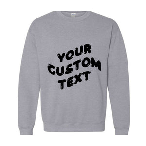 Personalized Sweatshirt, Custom Your Text Sweatshirt, Customize Sweater, Gift