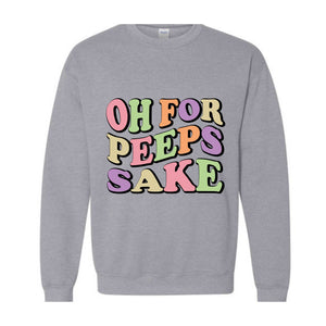 Oh For Peeps Sake Sweatshirt, Easter Sweatshirt, Easter Day Hoodie, Easter Day Gift, Easter Apparel, Easter Outfit, Funny Easter Hoodie