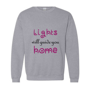 Lights Will Guide You Home Sweatshirt, Cute Sweatshirt, Motivational Sweatshirt,  Positive Gift