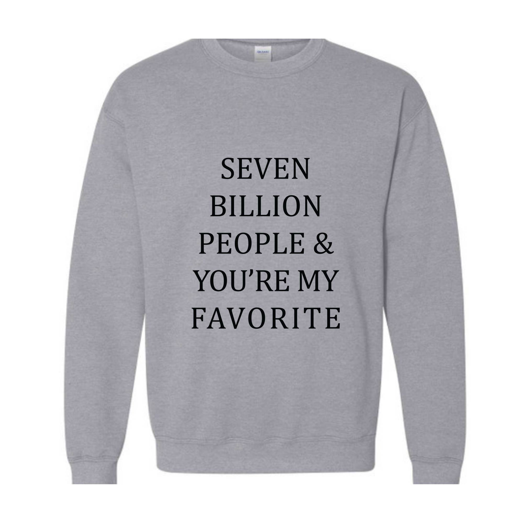 Seven Billion People Sweatshirt, You're My Favorite Hoodie, Best Friends Sweatshirt, Cute Hoodie, Positive Sweatshirt