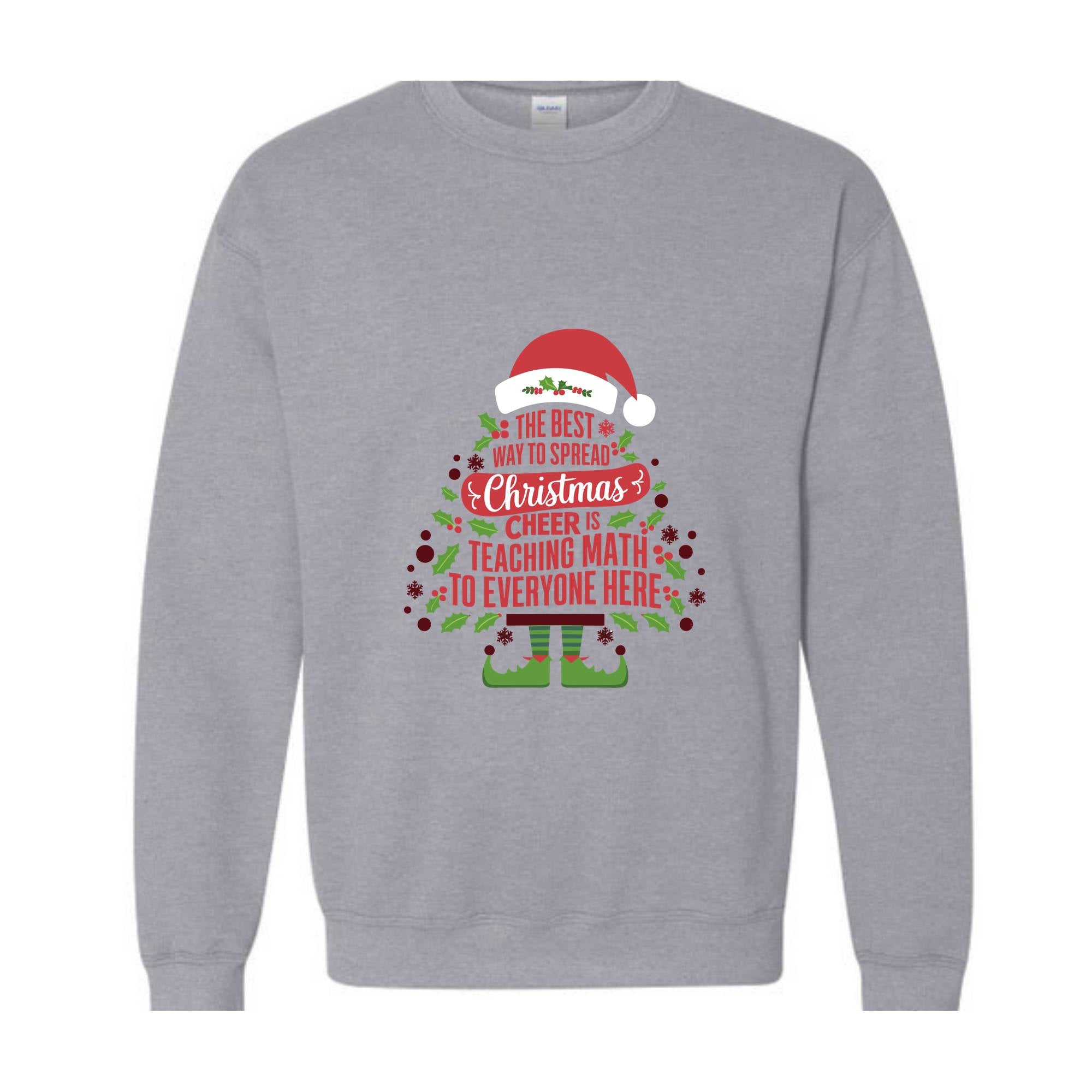 The Best Way To Spread Christmas Cheer Is Teaching Math To Everyone Here Sweatshirt, Math Teacher Christmas Sweatshirt