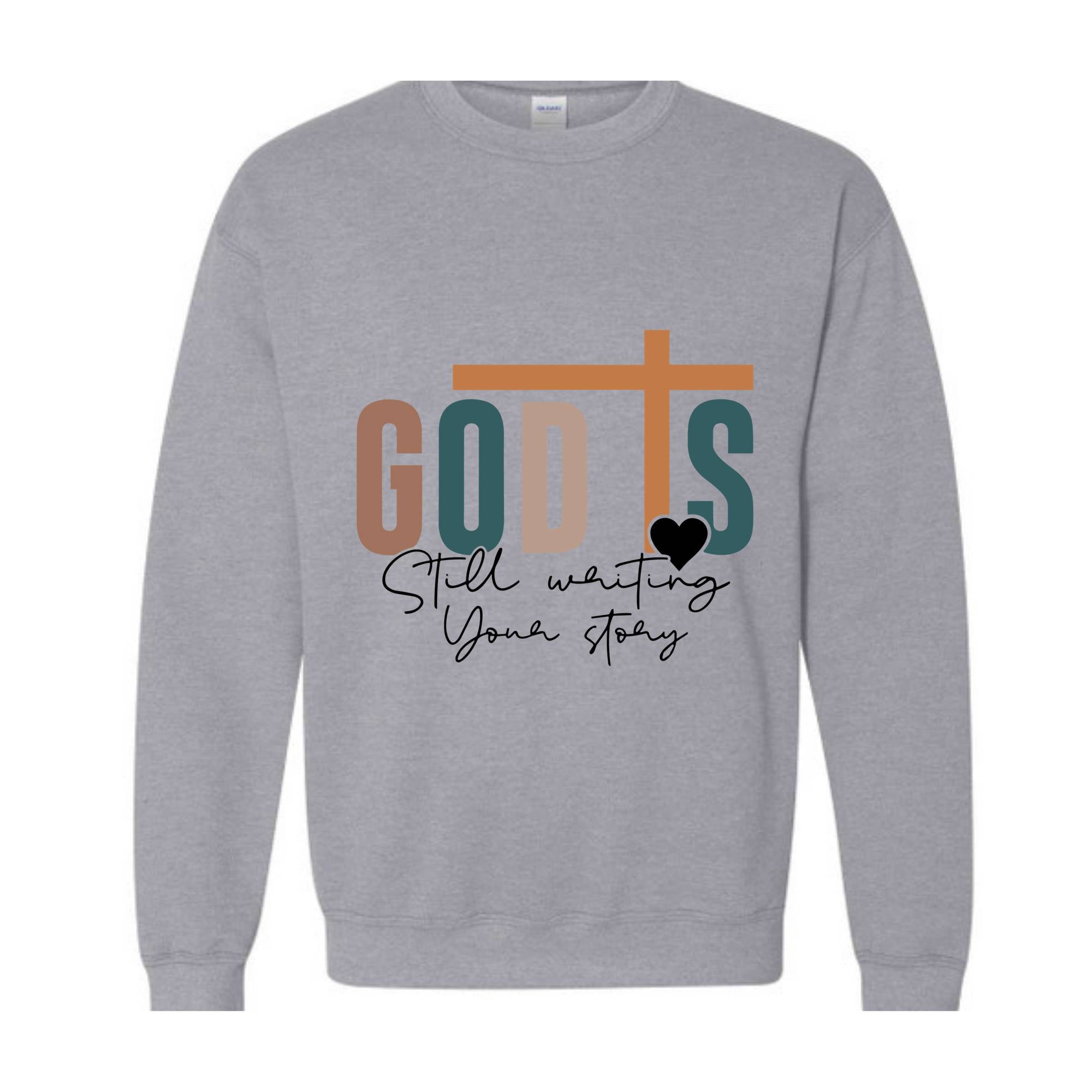 God is Still Writing Your Story Sweatshirt, Christian Sweater, Faith Sweatshirt, Religious Sweatshirt, Inspirational Quotes