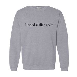 I Need A Diet Coke Sweatshirt, Diet Coke Sweatshirt, Diet Coke Hoodie, Funny Sweatshirt, Funny Hoodie