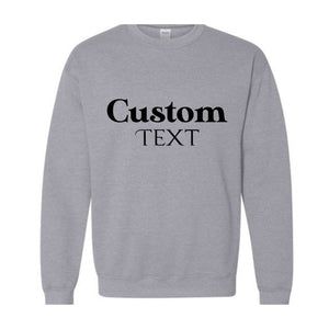 Custom Text Sweatshirt, Custom Text Hoodie, Your Text Here, Custom Quote, Personalized Sweatshirt, Crewneck Sweater, Custom Logo Sweatshirt