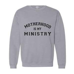 Motherhood Sweatshirt, Motherhood Is My Ministry Sweater, Motherhood Hoodie, Mother's Day Gifts, Mother's Day Sweater