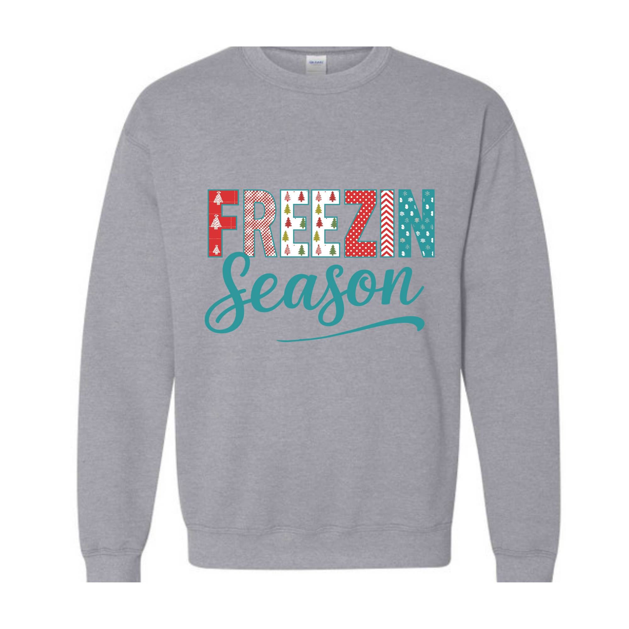 Freezin Season Sweatshirt, Winter Sweatshirt, Cozy Season Sweatshirt, Freezing Season Sweatshirt, Winter Holiday Gift, Unique Holiday Shirt