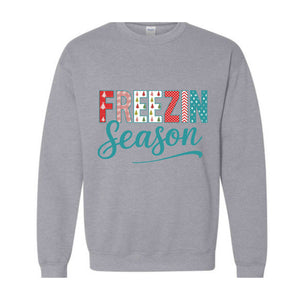 Freezin Season Sweatshirt, Winter Sweatshirt, Cozy Season Sweatshirt, Freezing Season Sweatshirt, Winter Holiday Gift, Unique Holiday Shirt