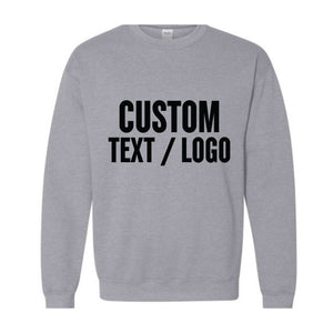 Custom Text Or Logo Sweatshirt, Your Design Sweatshirt, Personalized Writing Sweatshirt, Saying Sweatshirt, Custom Logo Sweatshirt