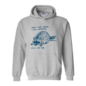 First I Was Afraid I Was Petrified Still I am TBH Hoodie, Raccoon Hoodie, Wildlife Hoodie, Funny Raccoon