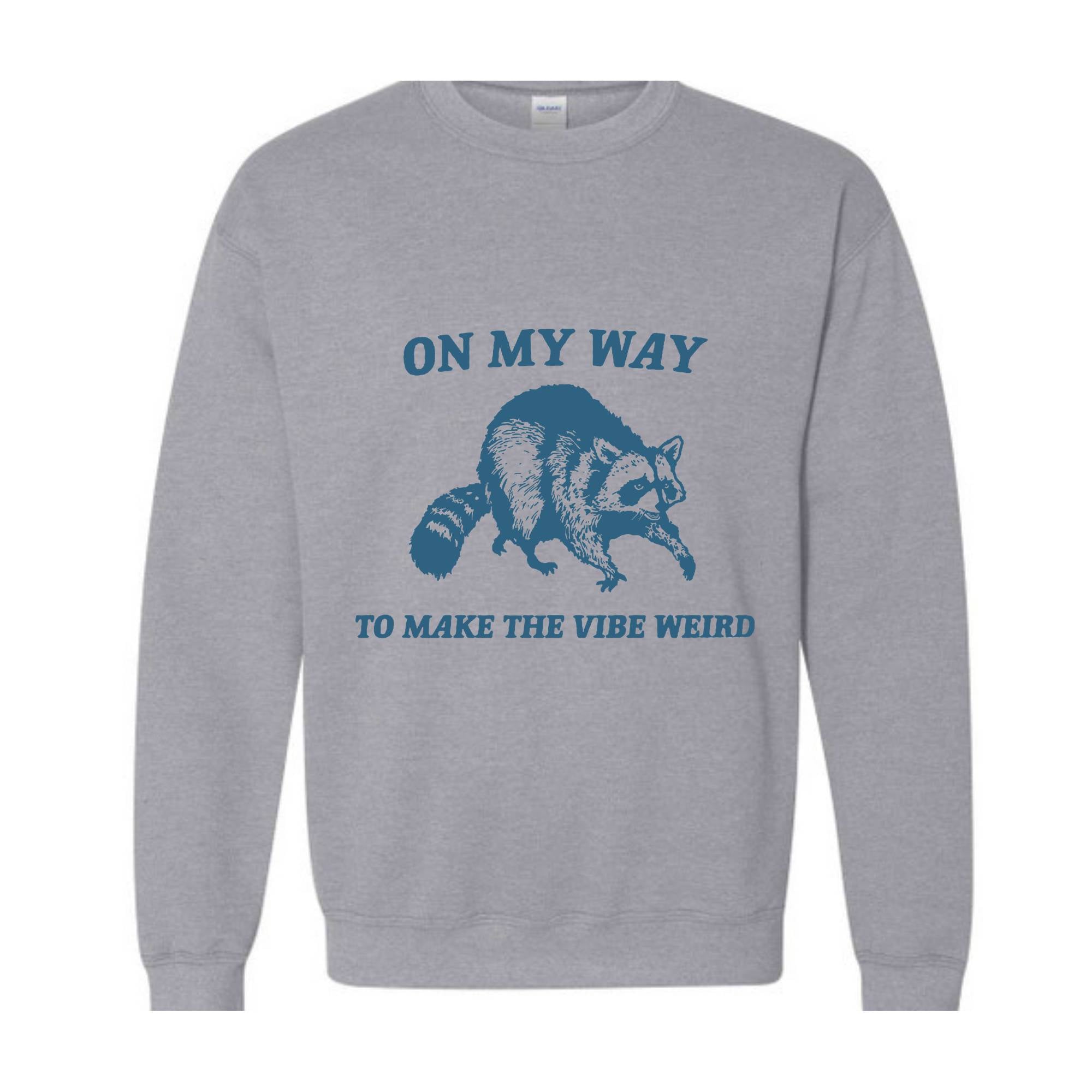 On My Way to Make The Vibe Weird Sweatshirt, Raccoon Meme Sweatshirt, Meme Sweatshirt, Sarcastic Hoodie