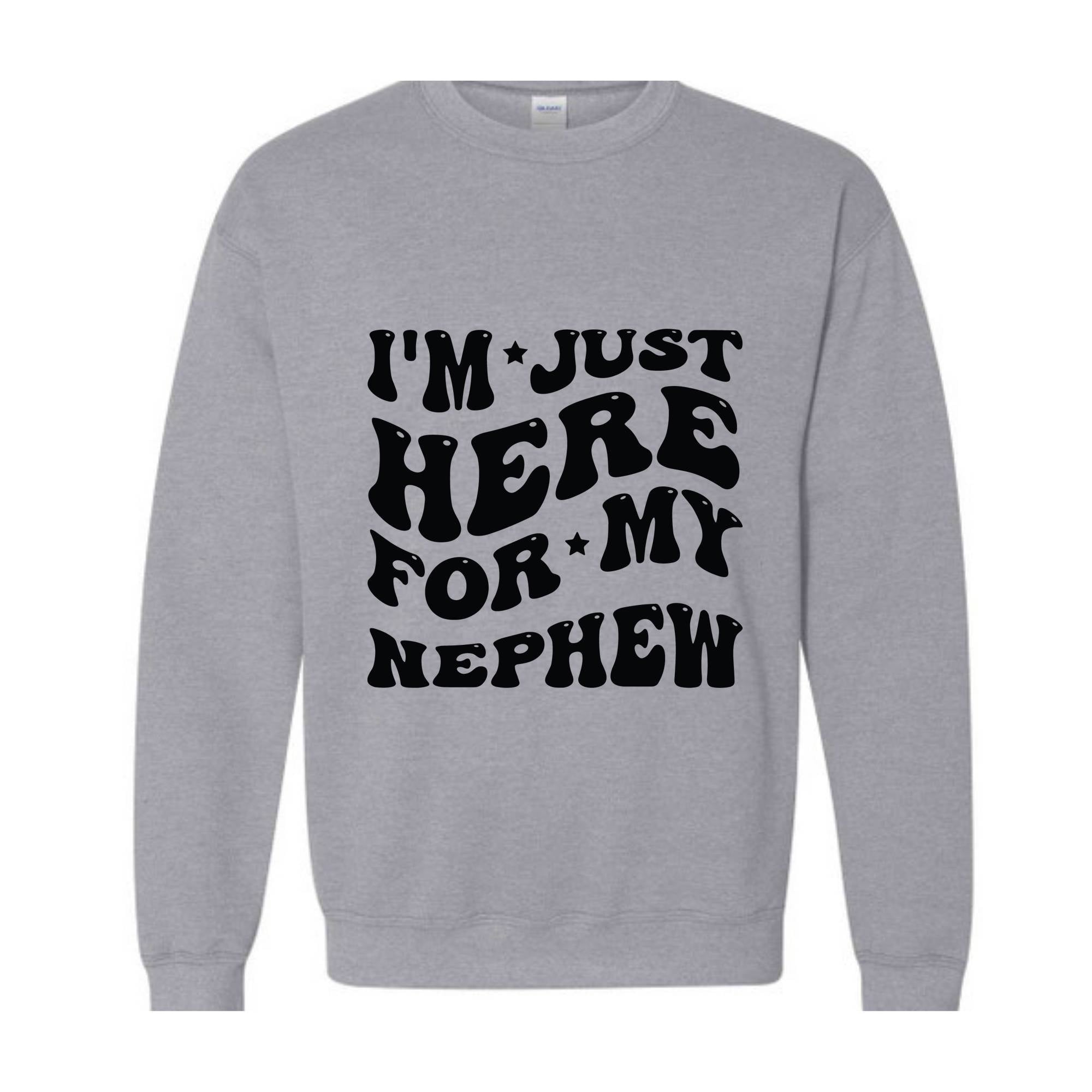 Im Just Here For My Nephew Sweatshirt, Nephew Sweater, Gifts For New Auntie, Cute Aunt , Baby Announcement Gifts