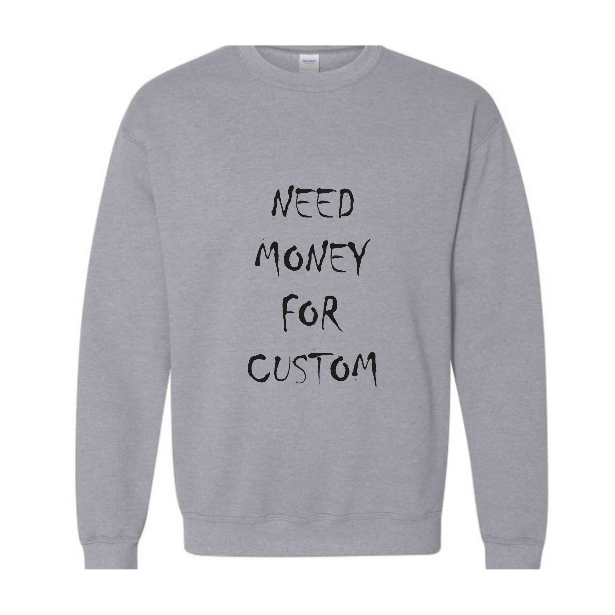 Need Money for Custom Sweatshirt, Motivational Custom Sweatshirt, Trendy Custom Sweatshirt, Meme Custom Sweatshirt, Car lover Custom