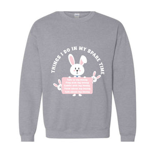 Things I Do In My Spare Time Sweatshirt, Bunny Sweatshirt, Funny Bunny Tee, Bunny Lover Gift, Rabbit Owner Gift, Funny Bunny Mama Sweatshirt