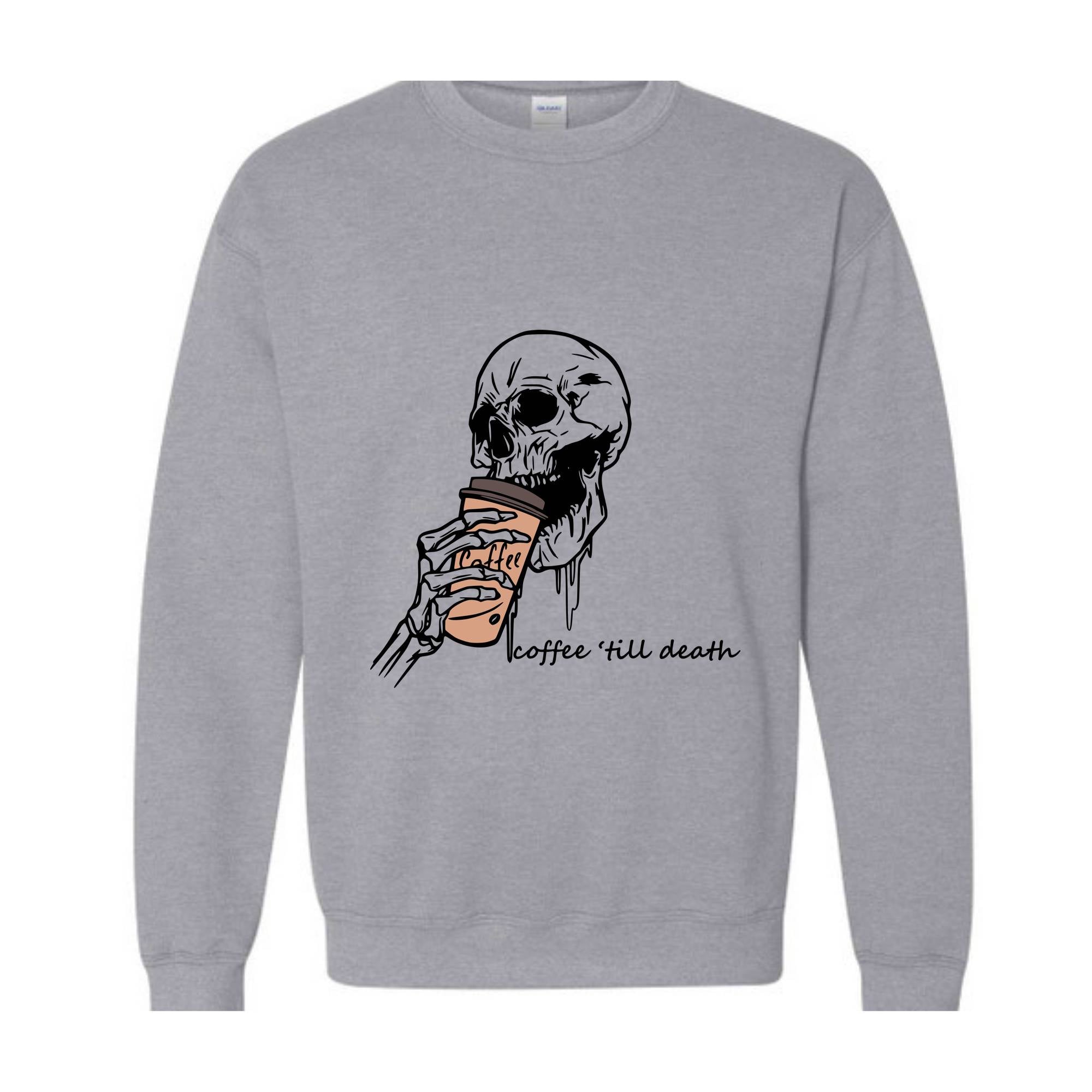 Coffee Till Death Sweatshirt, Skeleton Sweatshirt, Coffee Addict Sweater, Skeleton Drinking Coffee Hoodie