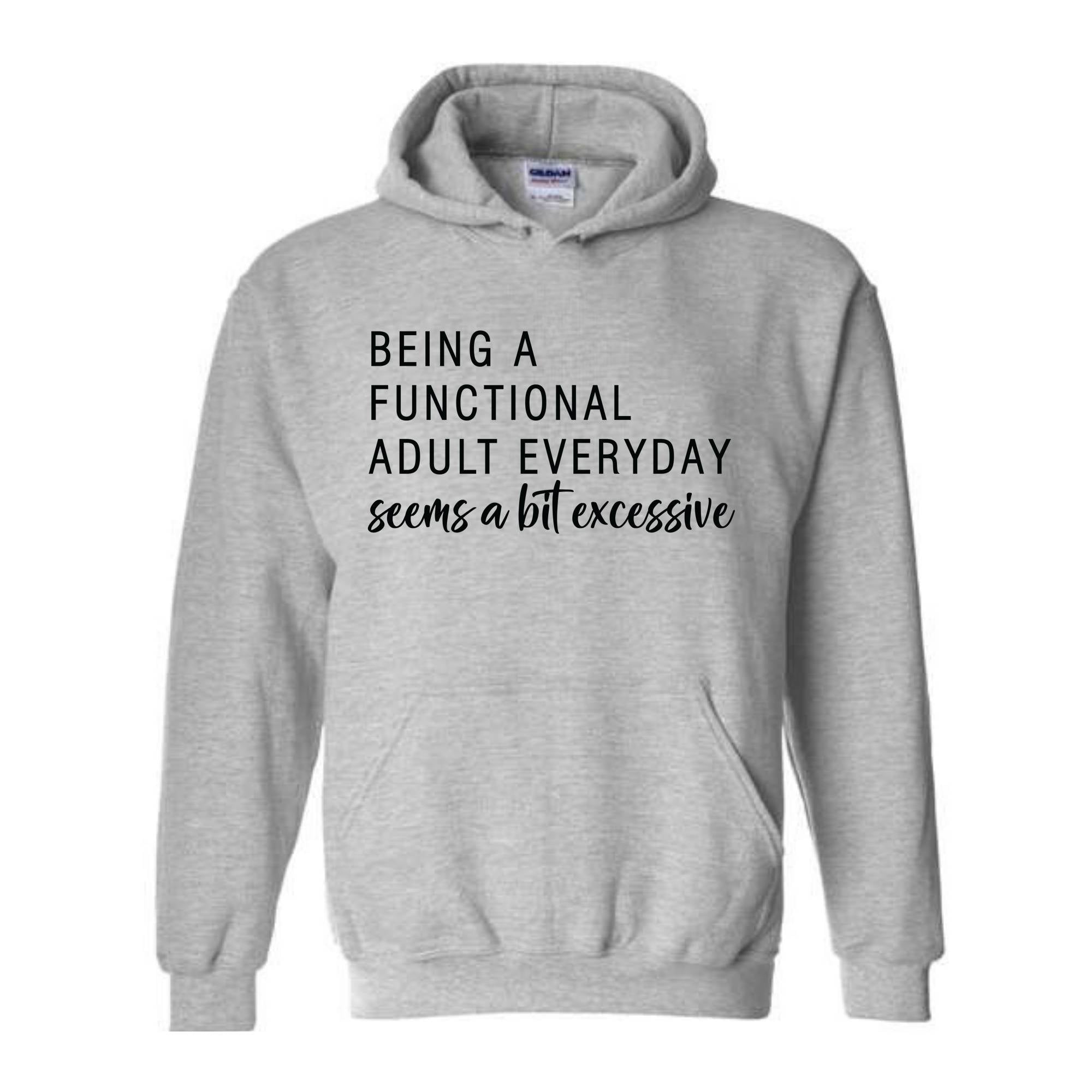 Being A Functional Adult Everyday Seems A Bit Excessive Hoodie, Adult Life Hoodie, Sarcastic Hoodie