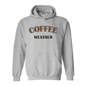 Coffee Weather Hoodie, Coffee Hoodie, Winter Coffee Hoodie, Coffee Lover Gift, Coffee Apparel, Coffee Hoodie, Coffee Lovers Hoodie