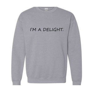 I'm A Delight Sweatshirt, Funny Hoodie, Funny Quotes Sweatshirt, Quote Sweater, Humorous Hoodie, I'm A Delight Quote