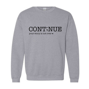 Continue Your Story Is Not Over Sweatshirt, Mental Health Gift, Inspirational Sweatshirt, Motivational Sweatshirt, Therapist Sweater