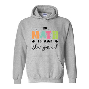 Do Math Not Magic Hoodie, Math Teacher Sweatshirt, Funny Math Sweatshirt, Gift for Math Lover, Math Teacher Gift, Back To School Shirt