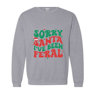 Sorry Santa I've Been Feral Sweatshirt, Funny Christmas Sweatshirt, Christmas Vibes Sweater, Cute Christmas Sweatshirt