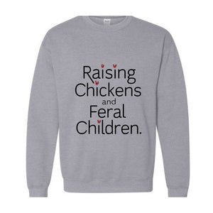 Raising Chickens And Feral Children Sweatshirt, Funny Farmer Mama Shirt, Chicken Farmer , Mother's Day Gift For Barn Mom