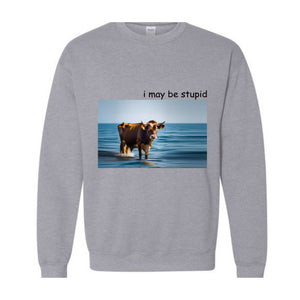 I May Be Stupid Shirt, Joke Shirt, Funny Shirt, Cow Shirt, Meme Shirt, Ocean Cow Shirt, Funny Cow Shirt