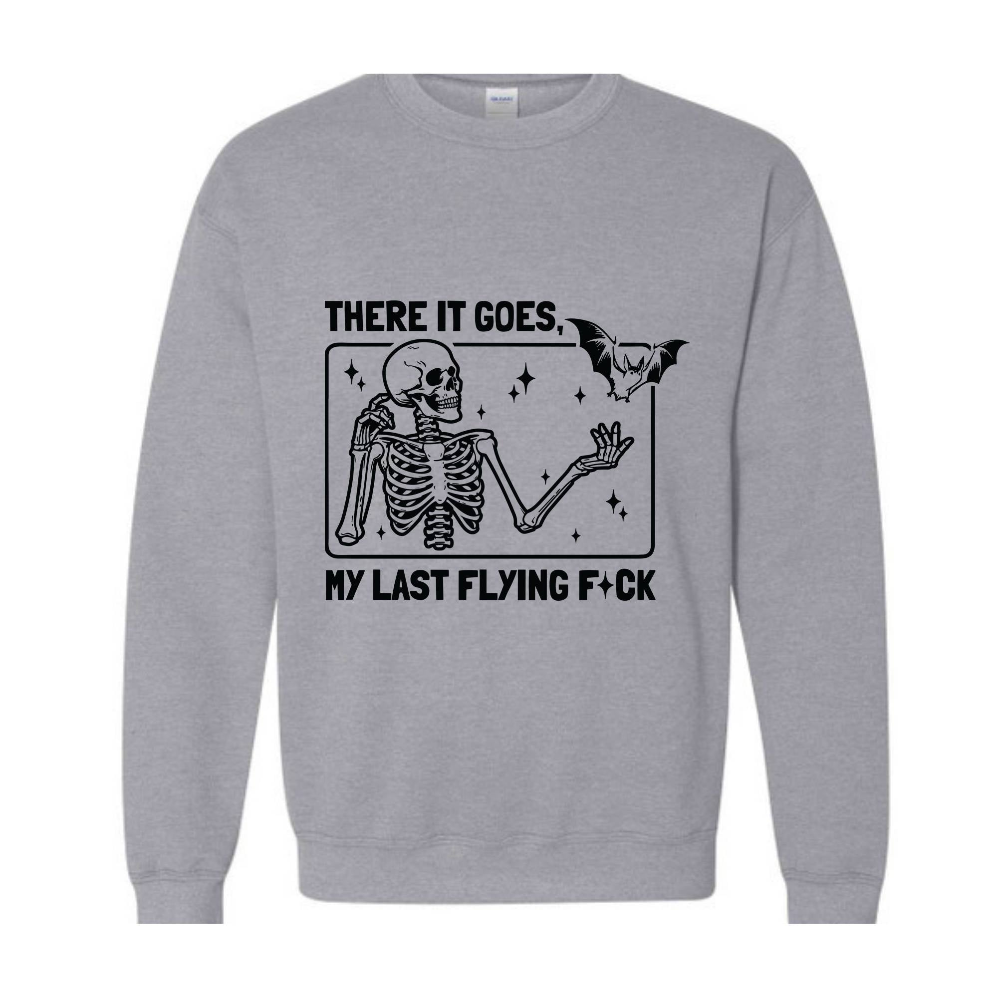 There It Goes My Last Flying F*ck Sweatshirt, Funny Halloween Skeleton Sweat, Sarcastic Skeleton Sweater, Spooky Season Sweatshirt