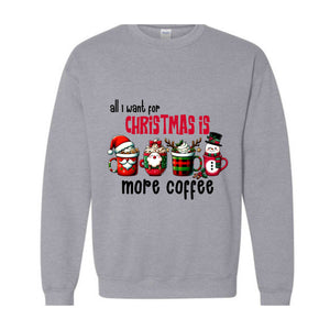 All I Want For Christmas More Coffee Sweatshirt, Christmas Sweatshirt, Santa Claus Sweatshirt, Christmas Coffee Sweatshirt