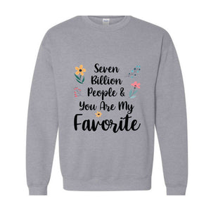 Seven Billion People & You Are My Favorite Sweatshirt, Bestfriends Matching Sweatshirt, You're My Favorite Sweatshirt