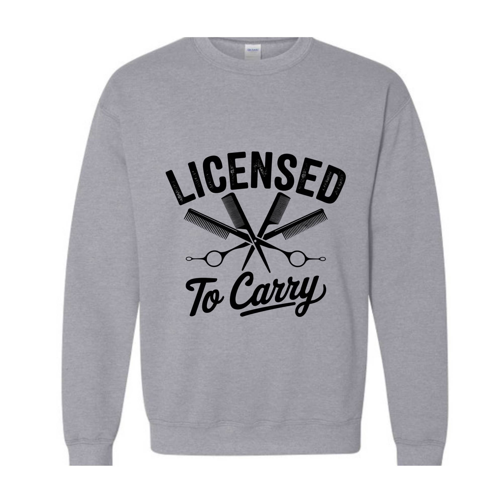 Licensed To Carry Sweatshirt, Funny Hairstylist , Cosmetologist , Hairdresser