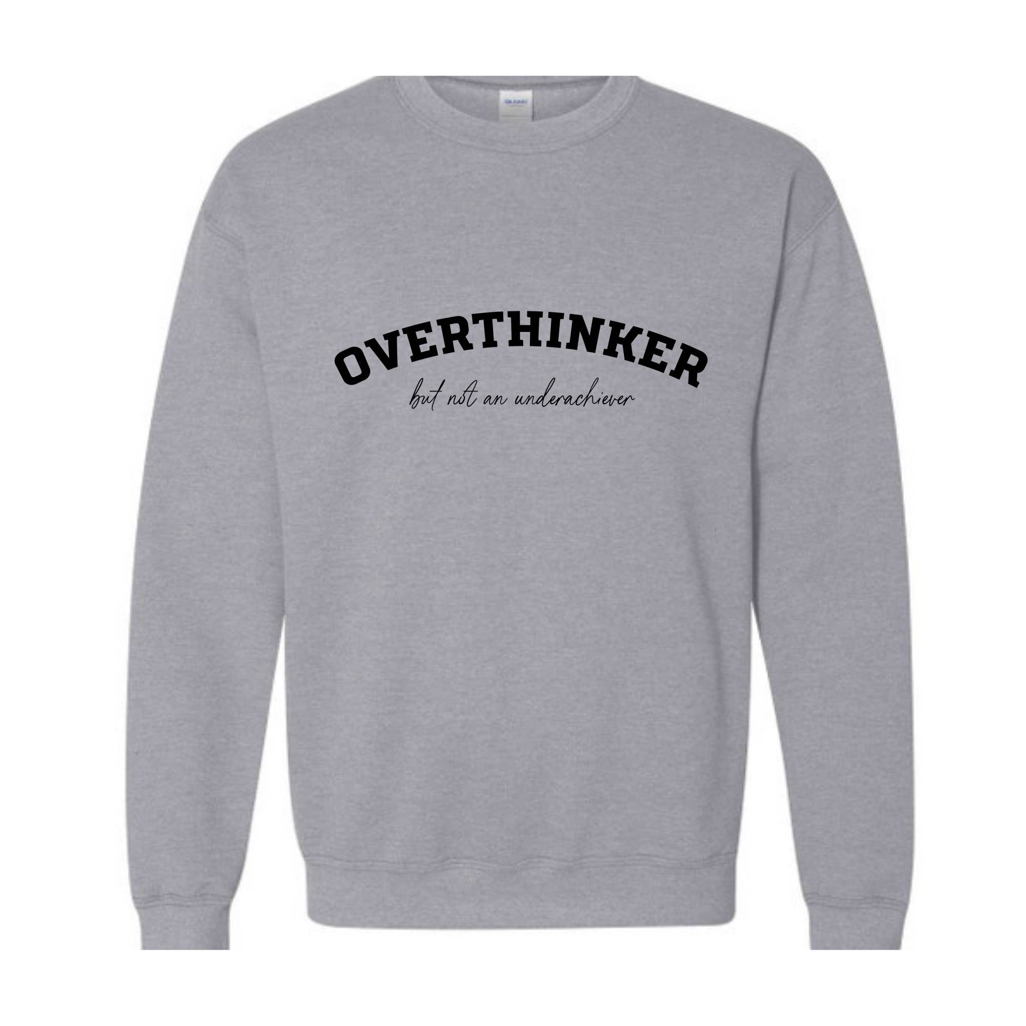 Overthinker But Not an Underachiever Sweatshirt, Positive Shirt, Mental Health Awareness Sweatshirt, Positive Sweatshirt