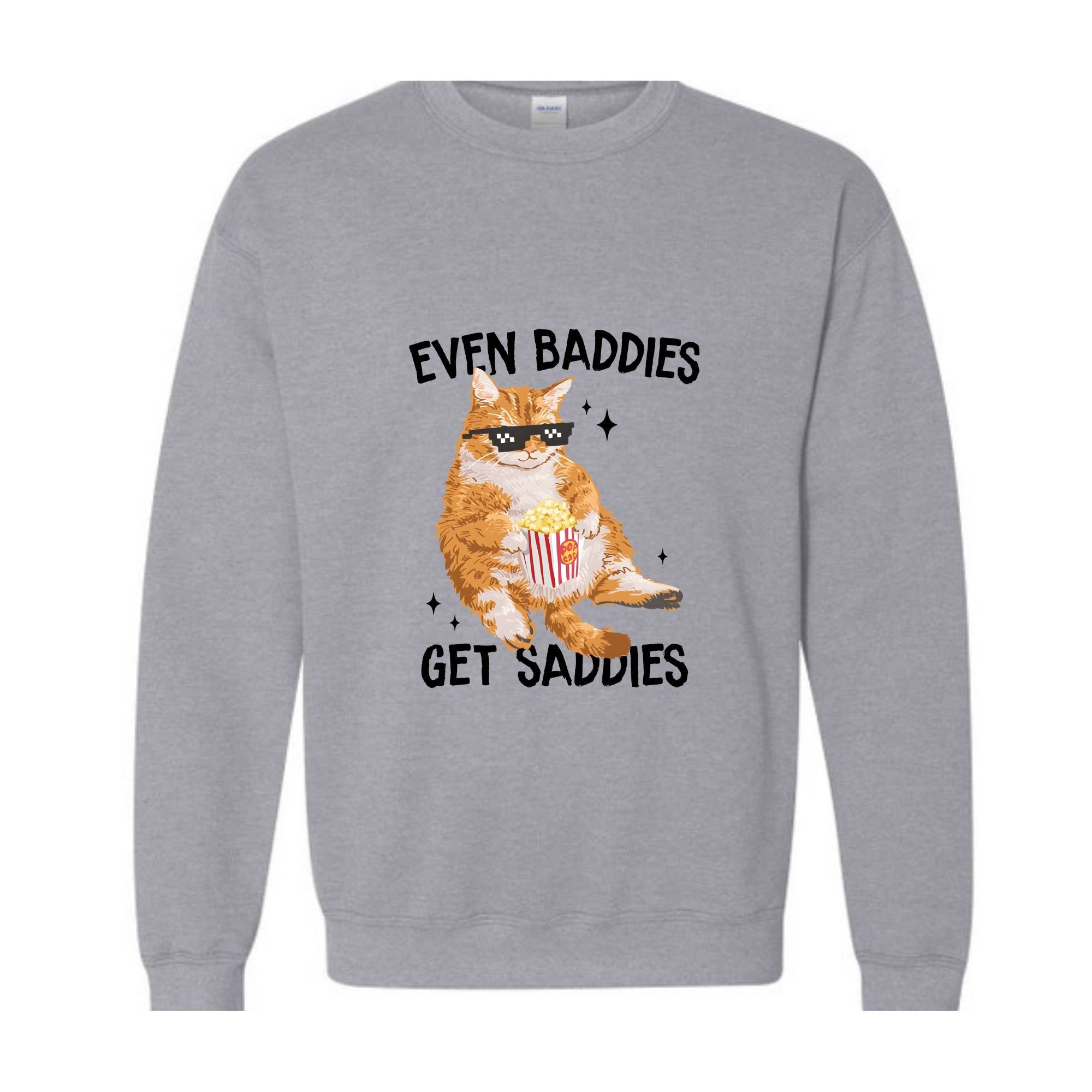 Even Baddies Get Saddies Funny Cat Meme Sweatshirt, Cat Lover Sweatshirt, Cat Meme Sweatshirt, Funny Cat Sweatshirt