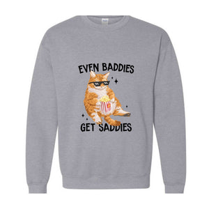 Even Baddies Get Saddies Funny Cat Meme Sweatshirt, Cat Lover Sweatshirt, Cat Meme Sweatshirt, Funny Cat Sweatshirt