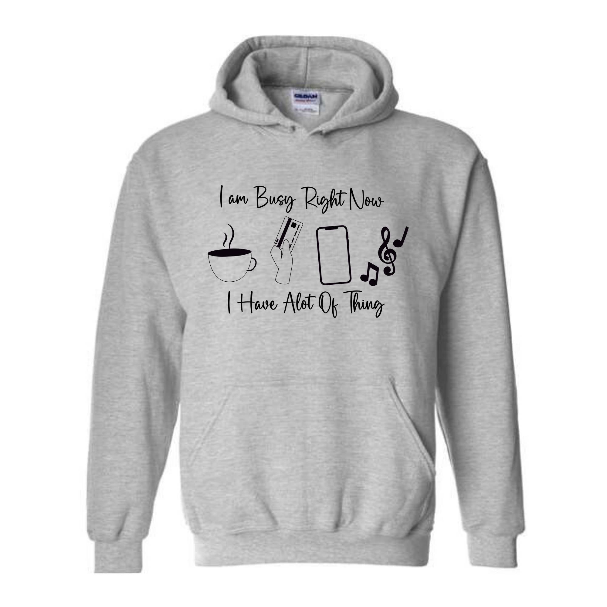 I am Busy Right Now Hoodie, I have a lot of Think Hoodie, Funny Hoodie, Trendy Hoodie, Funny Gift Hoodie, Coffee Hoodie