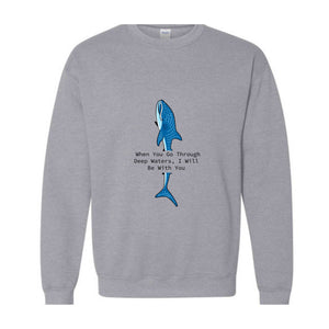 When You Go Through Deep Waters I Will Be With You Sweatshirt, Trendy Whale Sweatshirt, Beach Vibes Sweatshirt, Whale With Phrase Hoodie