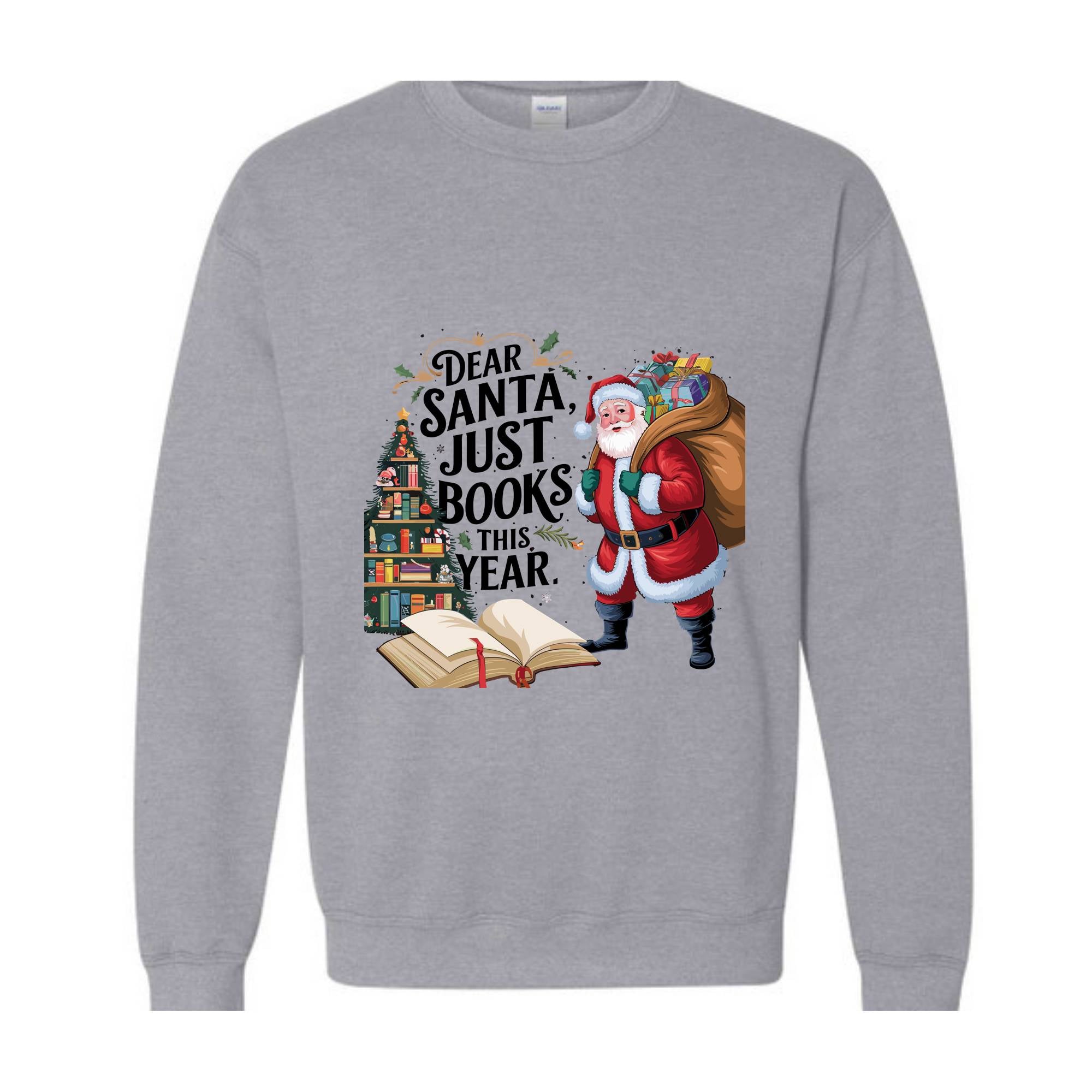 Dear Santa Just Books This Year Sweatshirt, Bookish Christmas Sweatshirt, Book Lover Sweat