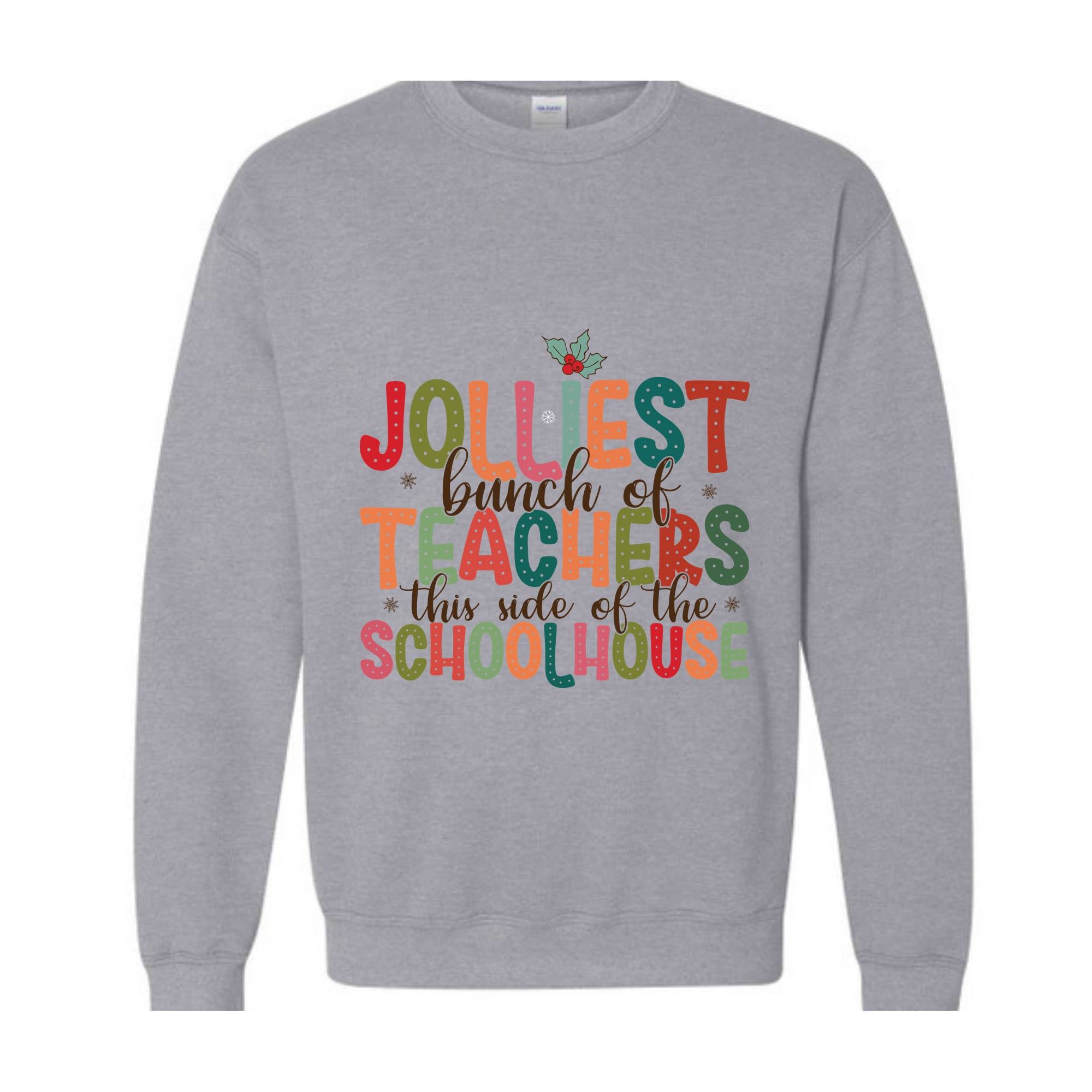 Jolliest Bunch Of Teachers This Side Of The Schoolhouse Sweatshirt, Funny Teacher's Christmas Sweater, Christmas Schoolhouse Shirt