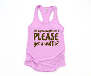 Can I Get A Waffle? Can I Please Get A Waffle? Tank Top, Sarcastic Tank Top, Waffle Lover Gift, Waffle Tank Top