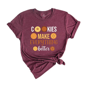 Cookies Make Everything Make Better Shirt, Funny Christmas Shirt, Cute Christmas Shirt, Holiday Shirt, Christmas Party Shirt, Happy Xmas