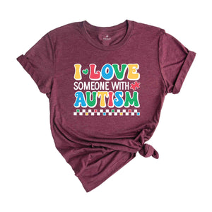 I Love Someone With Autism Shirt, Autism Awareness Shirt, Autism Teacher Shirt, Autism Month Tee, Autism Acceptance Shirt, Family Shirt