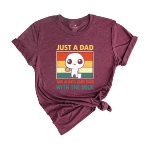 Just A Dad Who Came Back With The Milk Shirt, Funny Father's Day Shirt, Funny Dad's Birthday Gifts, Father's Day Apparel