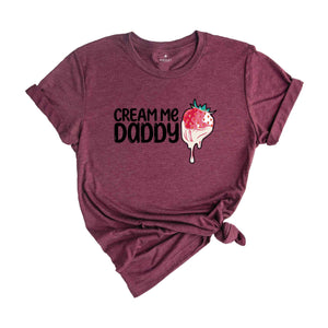 Cream Me Daddy Valentine Shirt, Naughty Valentine Shirt, Funny Valentine Shirt, Strawberry Valentine Shirt, Naughty Valentine Tee For Her.