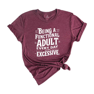 Being A Functional Adult Everyday seems excessive Shirt, Sarcastic Adult T-Shirt, Funny Saying Shirt, Sarcastic Shirt