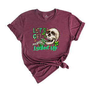 Let's Get Lucked Up Shirt, Saint Patrick's Day Shirt, Skull Shirt, Skeleton Shirt, Funny Saint Patrick Shirt, Feeling Lucky