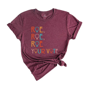 Roe Roe Roe Your Vote Shirt, Vote Shirt, Pro Choice Shirt, Feminist Shirt, Equality Shirt, Roe Your Vote Shirt, Equality Shirt, Rights Tee