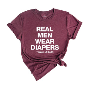 Real Men Wear Diapers Shirt, Trump 2025 Shirt, Patriotic Shirt, Political Shirt, Trump Lover Shirt, For The America Shirt