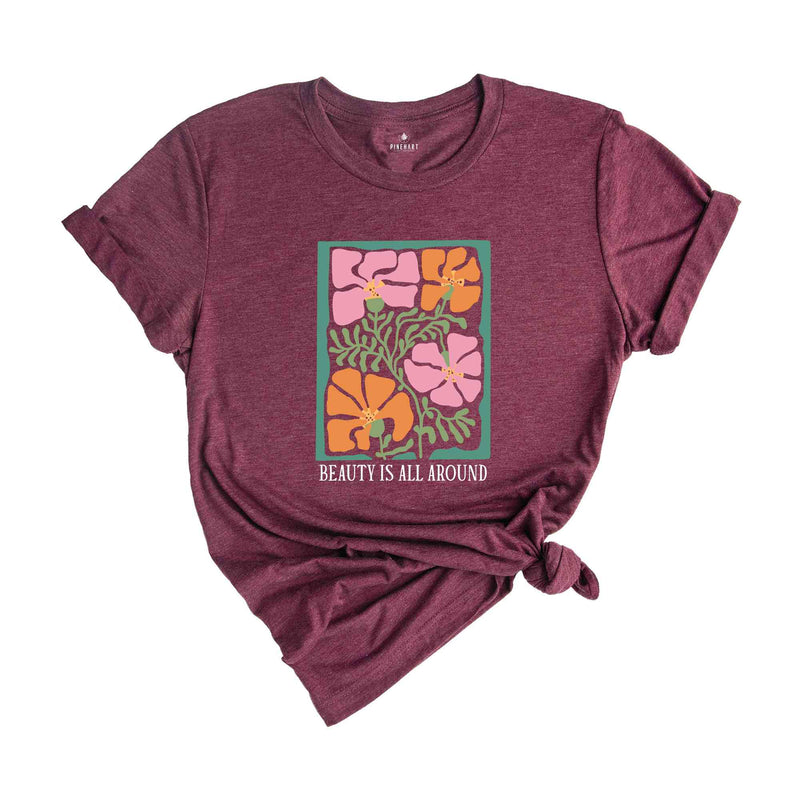 Beauty Is All Around Shirt, Positive Quote Shirt, Inspirational Quotes Shirt, Boho Flower Shirt, Mental Health Shirt, Positive Shirt