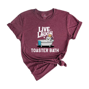 Live Laugh Toaster Bath Shirt, Humorous Shirt, Dark Humor Shirt, Funny T-Shirts, Sarcastic Girls Shirt, Funny Shirt